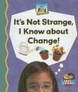 It's Not Strange, I Know About Change! (Science Made Simple)