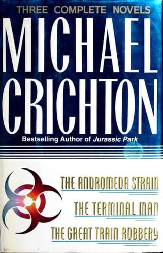 Three Complete Novels (Andromeda Strain / Great Train Robbery / Terminal Man)