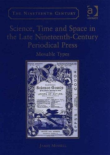 Science, Time and Space in the Late Nineteenth-Century Periodical Press (The Nineteenth Century Series)