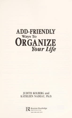 ADD-friendly ways to organize your life /$cJudith Kolberg and Kathleen Nadeau